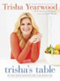 Trisha's table : my feel-good favorites for a balanced life
