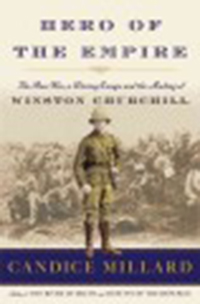 Hero of the empire : the Boer War, a daring escape, and the                making of Winston Churchill