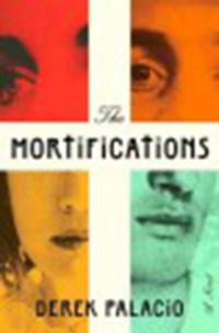 The mortifications / Derek Palacio
