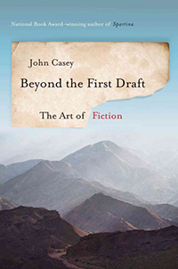 Beyond the first draft : the art of fiction