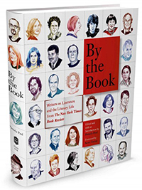 By the book : writers on literature and the literary life from The New York Times Book Review