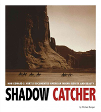 Shadow Catcher : how Edward S. Curtis documented American Indian dignity and beauty