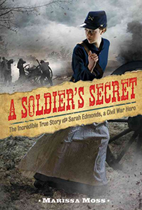 A soldier's secret : the incredible true story of Sarah Edmonds, a Civil War hero