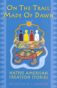 On the trail made of dawn : Native American creation stories