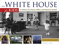 The White House for kids : a history of a home, office, and national symbol