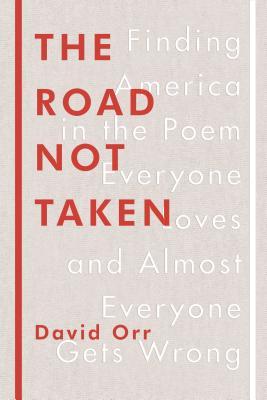 The road not taken : finding America in the poem everyone loves and almost everyone gets wrong
