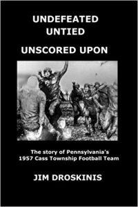 Undefeated, untied, unscored upon : the story of Pennsylvania's 1957 Cass Township football team