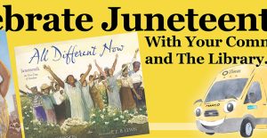 Celebrate Juneteenth with Your Community and The Library